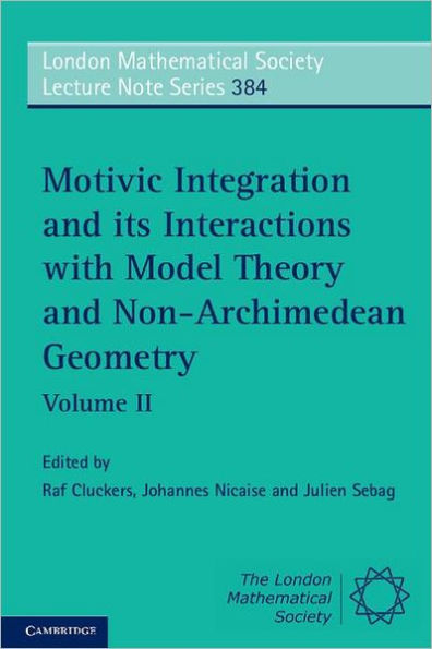 Motivic Integration and its Interactions with Model Theory and Non-Archimedean Geometry: Volume 2