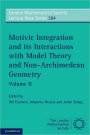 Motivic Integration and its Interactions with Model Theory and Non-Archimedean Geometry: Volume 2