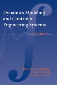 Title: Dynamic Modeling and Control of Engineering Systems / Edition 3, Author: Bohdan T. Kulakowski