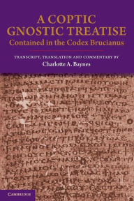 Title: A Coptic Gnostic Treatise: Contained in the Codex Brucianus, Author: Cambridge University Press