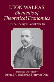 Title: Léon Walras: Elements of Theoretical Economics: Or, The Theory of Social Wealth, Author: Léon Walras