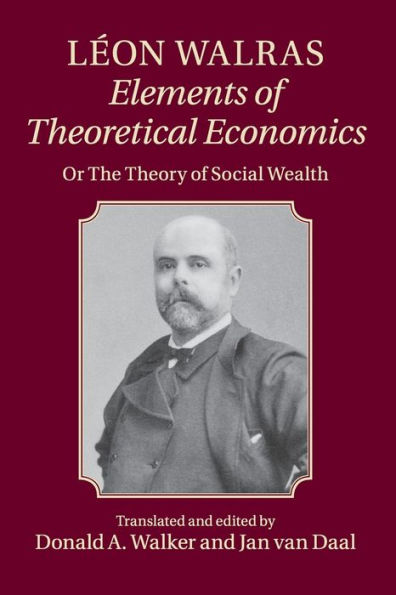 Léon Walras: Elements of Theoretical Economics: Or, The Theory of Social Wealth
