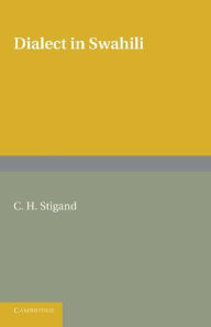 Title: Dialect in Swahili: A Grammar of Dialectic Changes in the Kiswahili Language, Author: C. H. Stigand