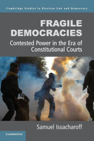 Title: Fragile Democracies: Contested Power in the Era of Constitutional Courts, Author: Samuel Issacharoff