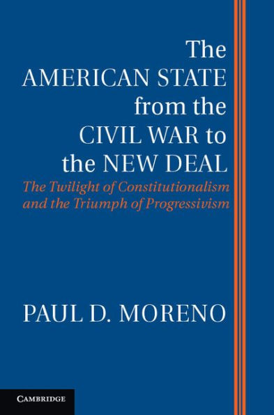 the American State from Civil War to New Deal: Twilight of Constitutionalism and Triumph Progressivism