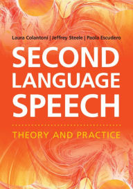Title: Second Language Speech: Theory and Practice, Author: Laura Colantoni