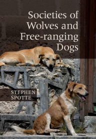 Title: Societies of Wolves and Free-ranging Dogs, Author: Stephen Spotte