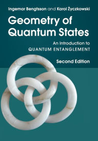 Title: Geometry of Quantum States: An Introduction to Quantum Entanglement / Edition 2, Author: Ingemar Bengtsson