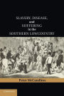 Slavery, Disease, and Suffering in the Southern Lowcountry