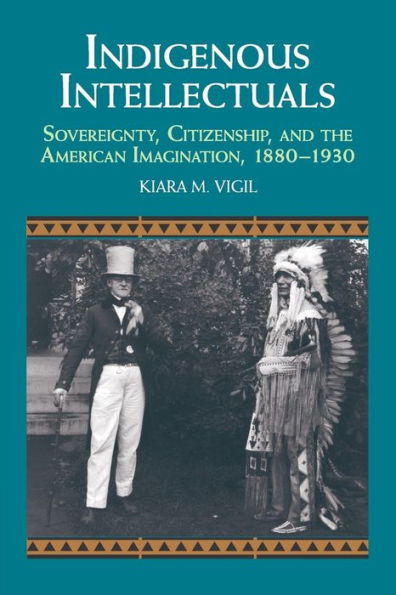 Indigenous Intellectuals: Sovereignty, Citizenship, and the American Imagination, 1880-1930