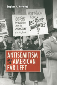 Title: Antisemitism and the American Far Left, Author: Stephen H. Norwood