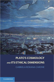 Title: Plato's Cosmology and its Ethical Dimensions, Author: Gabriela Roxana Carone