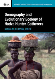 Title: Demography and Evolutionary Ecology of Hadza Hunter-Gatherers, Author: Nicholas Blurton Jones
