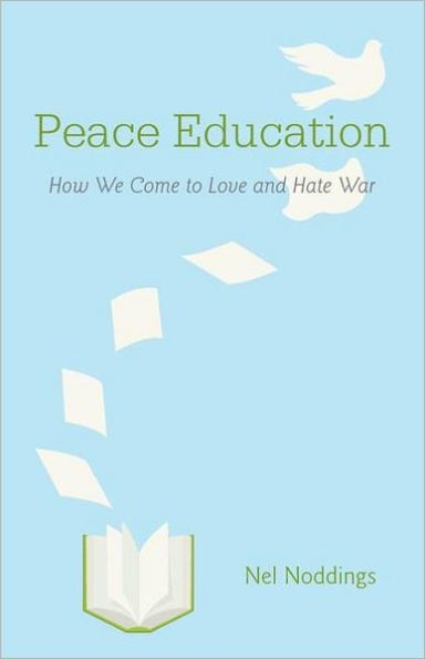 Peace Education: How We Come to Love and Hate War