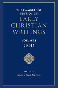 Title: The Cambridge Edition of Early Christian Writings: Volume 1, God, Author: Andrew Radde-Gallwitz