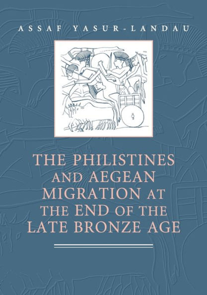 The Philistines and Aegean Migration at the End of the Late Bronze Age