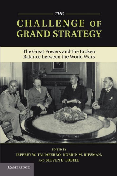 the Challenge of Grand Strategy: Great Powers and Broken Balance between World Wars