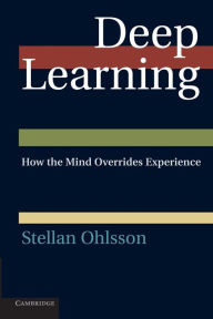 Title: Deep Learning: How the Mind Overrides Experience, Author: Stellan Ohlsson