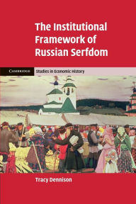 Title: The Institutional Framework of Russian Serfdom, Author: Tracy Dennison