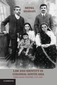 Title: Law and Identity in Colonial South Asia: Parsi Legal Culture, 1772-1947, Author: Mitra Sharafi