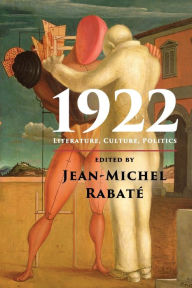 Title: 1922: Literature, Culture, Politics, Author: Jean-Michel Rabaté