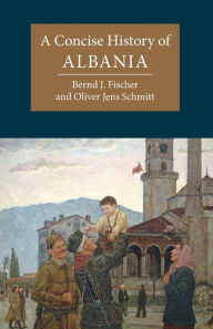 Title: A Concise History of Albania, Author: Bernd J. Fischer