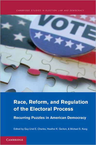 Race, Reform, and Regulation of the Electoral Process: Recurring Puzzles American Democracy