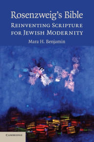 Title: Rosenzweig's Bible: Reinventing Scripture for Jewish Modernity, Author: Mara H. Benjamin PhD