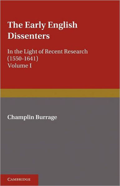 The Early English Dissenters (1550-1641): Volume 1, History and Criticism: In the Light of Recent Research
