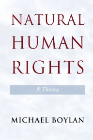 Title: Natural Human Rights: A Theory, Author: Michael Boylan