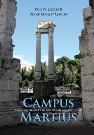 Title: Campus Martius: The Field of Mars in the Life of Ancient Rome, Author: Paul W. Jacobs