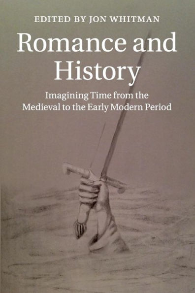 Romance and History: Imagining Time from the Medieval to Early Modern Period