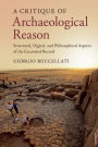 A Critique of Archaeological Reason: Structural, Digital, and Philosophical Aspects of the Excavated Record