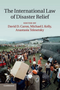 Title: The International Law of Disaster Relief, Author: David D. Caron