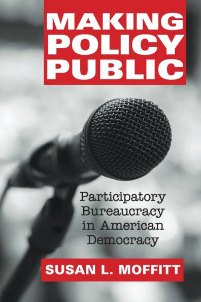 Making Policy Public: Participatory Bureaucracy American Democracy