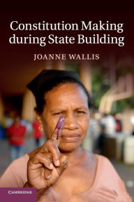 Title: Constitution Making during State Building, Author: Joanne Wallis