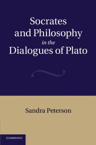 Title: Socrates and Philosophy in the Dialogues of Plato, Author: Sandra Peterson
