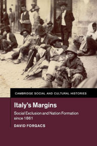 Title: Italy's Margins: Social Exclusion and Nation Formation since 1861, Author: David Forgacs