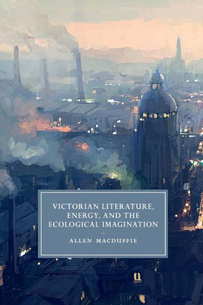 Victorian Literature, Energy, and the Ecological Imagination