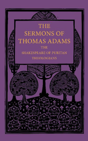 The Sermons of Thomas Adams: The Shakespeare of Puritan Theologians