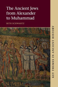 Title: The Ancient Jews from Alexander to Muhammad, Author: Seth Schwartz
