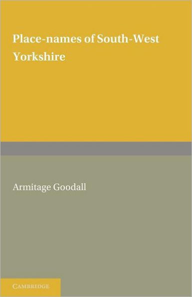 Place Names of South West Yorkshire: That Is, of So Much of the West Riding As Lies South of the Aire from Keighley Onwards