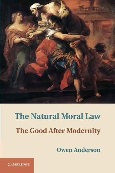 The Natural Moral Law: The Good after Modernity