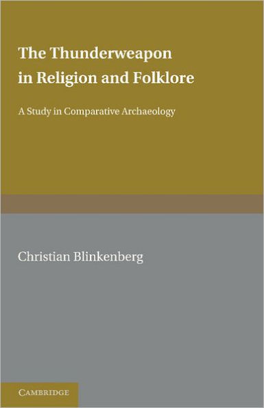 The Thunderweapon in Religion and Folklore: A Study in Comparative Archaeology