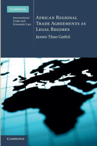 Title: African Regional Trade Agreements as Legal Regimes, Author: James Thuo Gathii