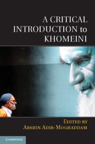 Title: A Critical Introduction to Khomeini, Author: Arshin Adib-Moghaddam