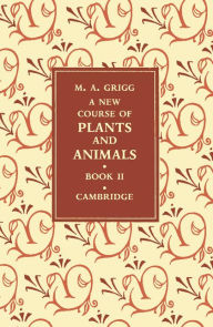 Title: A New Course of Plants and Animals: Volume 2, Author: M. A. Grigg