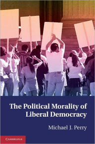 Title: The Political Morality of Liberal Democracy, Author: Michael J. Perry