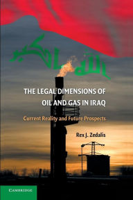 Title: The Legal Dimensions of Oil and Gas in Iraq: Current Reality and Future Prospects, Author: Rex J. Zedalis