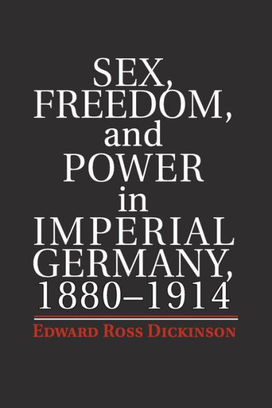 Sex, Freedom, and Power Imperial Germany, 1880-1914